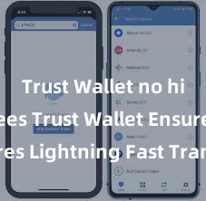 Trust Wallet no hidden fees Trust Wallet Ensures Lightning Fast Transactions