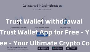 Trust Wallet withdrawal limit Get Trust Wallet App for Free - Your Ultimate Crypto Companion