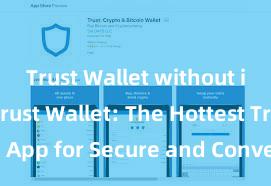 Trust Wallet without internet Trust Wallet: The Hottest Trending App for Secure and Convenient Crypto Storage